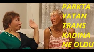 TRANS KADIN NEDEN PARKLARDA KALDI [upl. by Akinad]