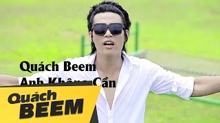 Anh Không Cần  Quách Beem [upl. by Infield]