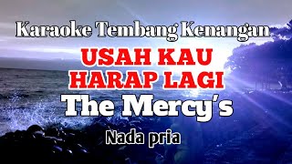 USAH KAU HARAP LAGI  The Mercys  Karaoke nada pria  Lirik [upl. by Aisined]