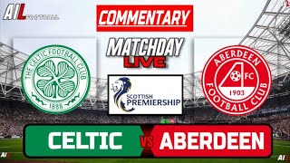 CELTIC vs ABERDEEN Live Stream COMMENTARY Scottish Premiership Football  Livescores [upl. by Esaertal29]