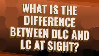 What is the difference between DLC and LC at sight [upl. by Ertnod]