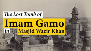 The Lost Tomb of Imam Gamo in Masjid Wazir Khan  Lahorenamah [upl. by Caddric223]