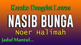 NASIB BUNGA  KARAOKE DANGDUT LAWAS  NOER HALIMAH [upl. by Ientruoc]