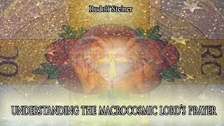 Understanding the Macrocosmic Lords Prayer by Rudolf Steiner [upl. by Ainattirb]