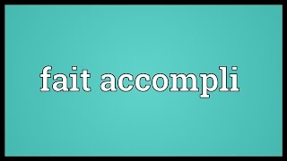 Fait accompli Meaning [upl. by Nal]