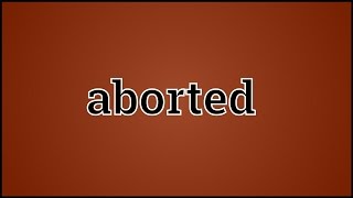 What Aborted Means [upl. by Llamaj984]