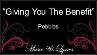 Giving You The Benefit  Pebbles  Lyrics [upl. by Attirb889]