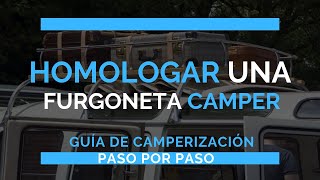 Cómo homologar o legalizar una furgoneta camper  Dudas Consejos y trucos [upl. by Cannice903]