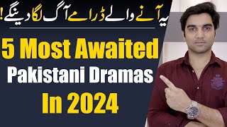 Top 5 Most Awaited Pakistani Dramas 2024 By ARY Digital  Har Pal Geo  Hum TV  MR NOMAN ALEEM [upl. by Emmalyn61]