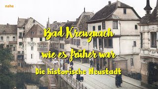 Bad Kreuznach wie es früher war  Die historische Neustadt [upl. by Llyrehc]