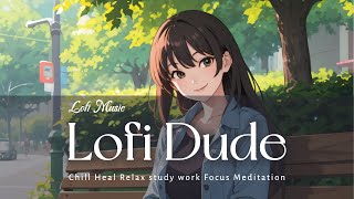 Lofi Songs  Its refreshing to come to the park  Work out Chill Relax Heal Study Work Coding [upl. by Yrolam]