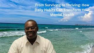 From Surviving to Thriving How Daily Habits Can Transform Your Mental Health [upl. by Nujra158]