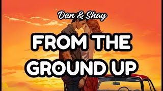 From the Ground Up  Dan  Shay Lyrics [upl. by Abba313]