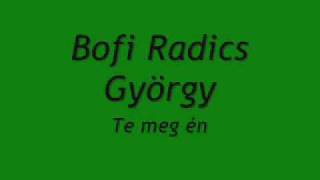 Bofi Radics György Te meg én [upl. by Ishmael]