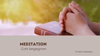 02052024 Meditation  Gott begenen Torsten Sawatzky [upl. by Liscomb]