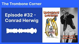 The Trombone Corner Episode 32 Conrad Herwig [upl. by Alaaj]