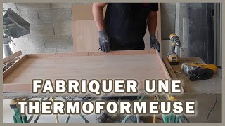 COMMENT FABRIQUER UNE THERMOFORMEUSE [upl. by Tabib]