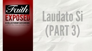 Faith Exposed  Laudato Si part3 [upl. by Querida]