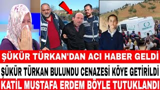 DİDEM ARSLAN ŞÜKÜR TÜRKAN BULUNDU CENAZE KÖYE GETİRİLDİ FATMA İTİRAF ETTİ MUSTAFA ERDEM TUTUKLANDI [upl. by Nesyla178]