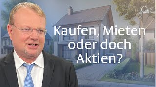 Mieten oder Kaufen Oder doch besser Aktien mit Christof Schürmann [upl. by End]