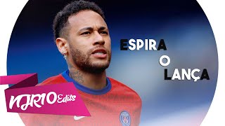 Neymar Jr  ESPIRRA O LANÇA MC 2Jhow [upl. by Aileda]