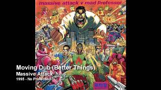 Massive Attack  Moving Dub Better Things [upl. by Aicilehp]