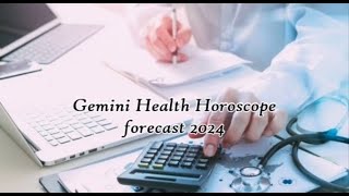 Gemini Health Horoscope forecast 2024 [upl. by Mattie]