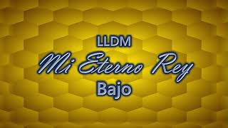 Mi Eterno Rey  Bajo  LLDM [upl. by Anniroc43]