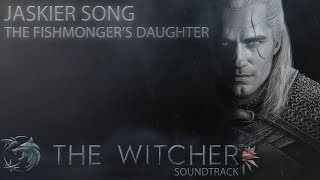 Netflixs THE WITCHER OST  The Fishmongers Daughter JASKIER Song  Official Soundtrack Music [upl. by Buckie953]