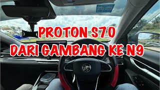 PROTON S70  JOM LAYAN TRIP BERSAMA PROTON S70 DARI GAMBANG KE N9 BEST TAK DRIVE S70 NI [upl. by Valerle]