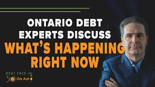 Ontario Debt Experts Discuss What’s Happening Right Now  DFI30 [upl. by Evets110]