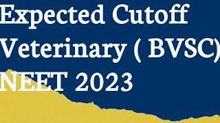 Expected cutoff Veterinary  BVSC NEET 2023 [upl. by Leibman]