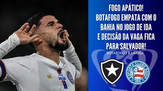 BOTAFOGO SE MOSTRA SATISFEITO COM O EMPATE NA IDA E DECISÃO DA COPA DO BRASIL FICA PARA SALVADOR [upl. by Cordie]