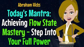 Todays Mantra✨Achieving Flow State Mastery  Step Into Your Full Power✅✨Abraham Hicks 2024 [upl. by Aiduan95]