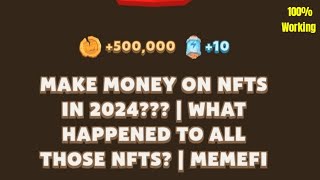 Make Money On NFTS in 2024 What Happened To All Those NFTS  Memefi Video Code Today [upl. by Aidole]