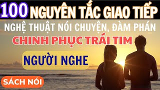 Sách nói 100 Nguyên Tắc Giao Tiếp Nghệ Thuật Nói Chuyện Chinh Phục Trái Tim Người Nghe [upl. by Nosidam]