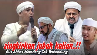 SINGKIRKAN JUBAH JUBAH KALIAN GUS ABBAS MURK4 TAK TERBAENDUNG TERBARU 2024 TEGAL [upl. by Wickner]