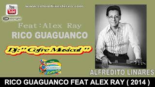 RICO GUAGUANCO  ALFREDITO LINARES FEAT ALEX RAY 2014 [upl. by Eirehs]