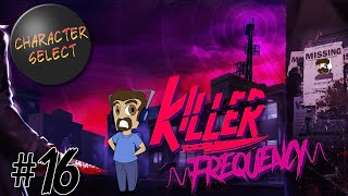 Killer Frequency Part 16  He Probably Wont Mind The Mess  CharacterSelect [upl. by Ellga]