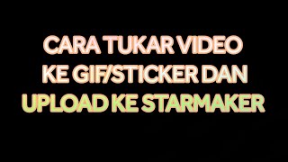 CARA TUKAR VIDEO KE GIF DAN UPLOAD KE STARMAKER 2014 [upl. by Caylor]