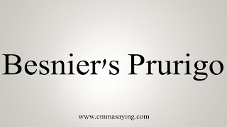 How To Say Besniers Prurigo [upl. by Hutner]