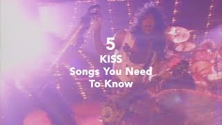 5 KISS Songs You Need To Know [upl. by Torbart]