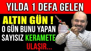 YILDA 1 DEFA GELEN ALTIN GÜN  O GÜN BUNU YAPAN SAYISIZ KERAMETE ULAŞIR [upl. by Dehsar]