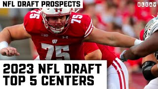 Top 5 Centers in the 2023 NFL Draft [upl. by Ranna]