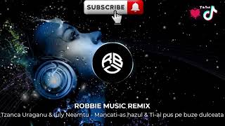 Tzanca Uraganu amp Iuly Neamtu  Mancatias hazul amp Tiai pus pe buze dulceata REMIX ROBBIE MUSIC [upl. by Nimrac]