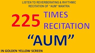 225 Times Recitation of the Reverberating Rhythm of quotAUMquot Mantra Golden Yellow Screen Background [upl. by Annayak]