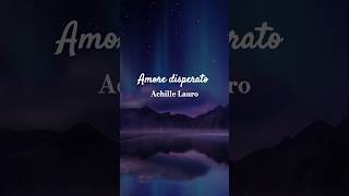 Achille Lauro  Amore disperato 🎼🎧❤️‍🩹✨️🪐🌙 [upl. by Jerald]