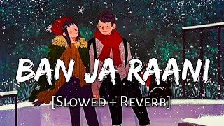 Ban Ja Tu Meri Rani SlowedReverb  Guru Randhawa  Chill with Beats  Textaudio  Music lover [upl. by Shadow85]