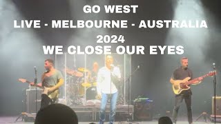 GO WEST LIVE 2024 WE CLOSE OUR EYES MELBOURNE  AUSTRALIA [upl. by Belita]