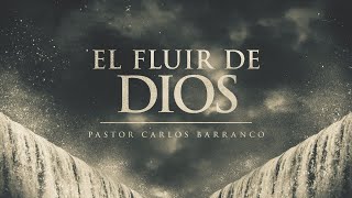 El fluir de Dios  Pastor Carlos Barranco [upl. by Alded]